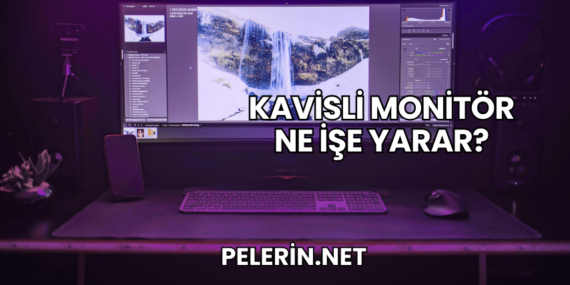 Kavisli Monitör Ne İşe Yarar?