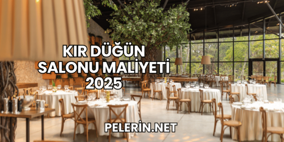 Kır Düğün Salonu Maliyeti 2025