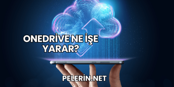OneDrive Ne İşe Yarar?