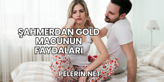 Şahmerdan Gold Macunun Faydaları