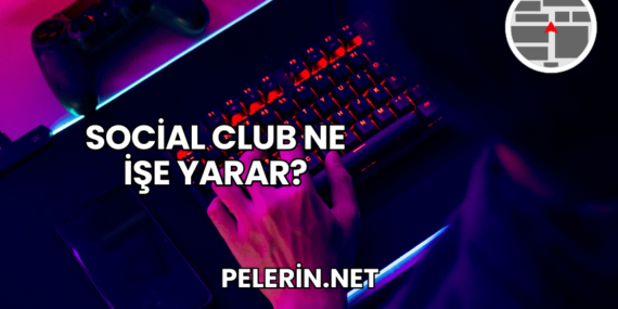 Social Club Ne İşe Yarar?
