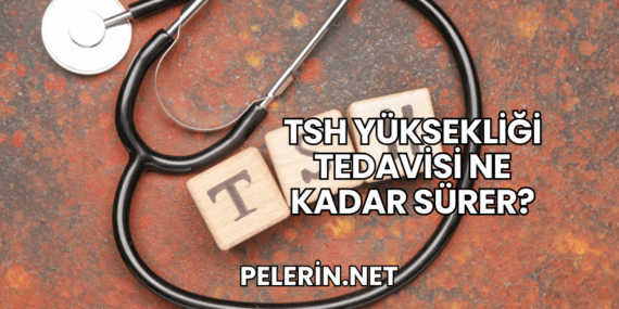 TSH Yüksekliği Tedavisi Ne Kadar Sürer?