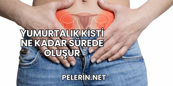 Yumurtalık Kisti Ne Kadar Sürede Oluşur