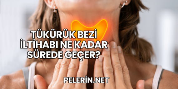 Tükürük Bezi İltihabı Ne Kadar Sürede Geçer?