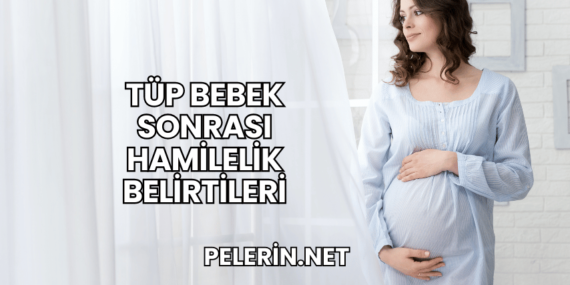 Tüp Bebek Sonrası Hamilelik Belirtileri