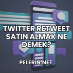 Twitter Retweet Satın Almak Ne Demek?