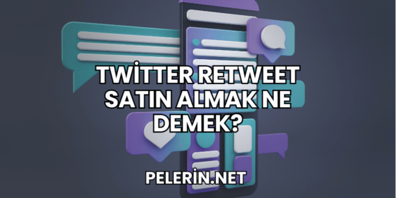 Twitter Retweet Satın Almak Ne Demek?