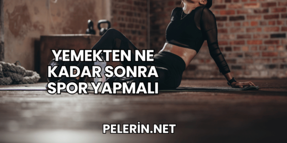 Yemekten Ne Kadar Sonra Spor Yapmalı