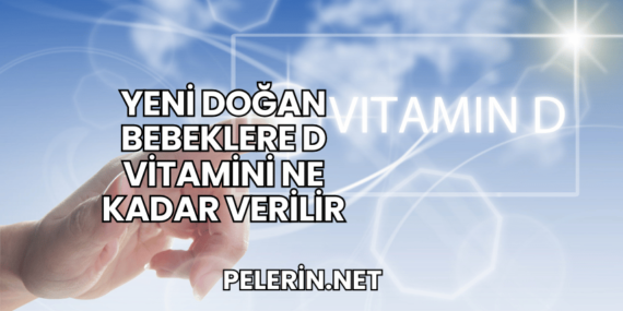 Yeni Doğan Bebeklere D Vitamini Ne Kadar Verilir