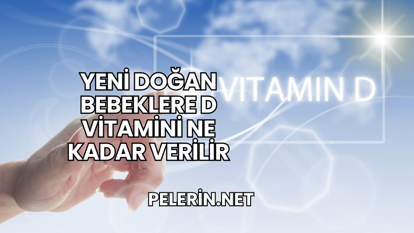 Yeni Doğan Bebeklere D Vitamini Ne Kadar Verilir