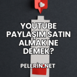 YouTube Paylaşım Satın Almak Ne Demek?