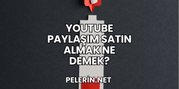 YouTube Paylaşım Satın Almak Ne Demek?