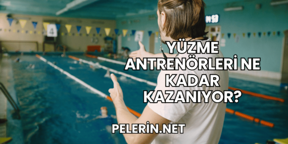 Yüzme Antrenörleri Ne Kadar Kazanıyor?
