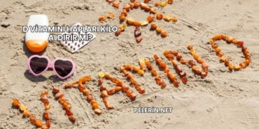 D Vitamini Hapları Kilo Aldırır mı?