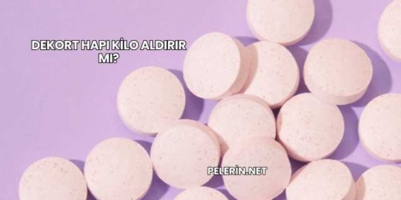 Dekort Hapı Kilo Aldırır mı?