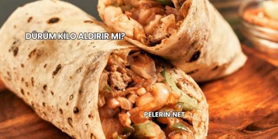 Dürüm Kilo Aldırır mı?