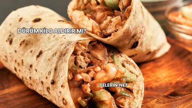 Dürüm Kilo Aldırır mı?