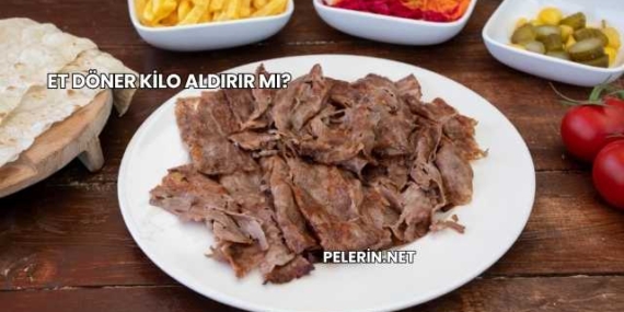Et Döner Kilo Aldırır mı?