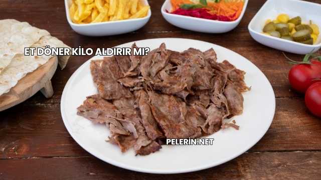 Et Döner Kilo Aldırır mı?