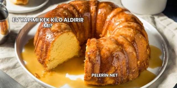 Ev Yapımı Kek Kilo Aldırır mı?