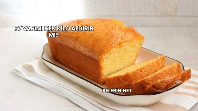 Ev Yapımı Kek Kilo Aldırır mı?