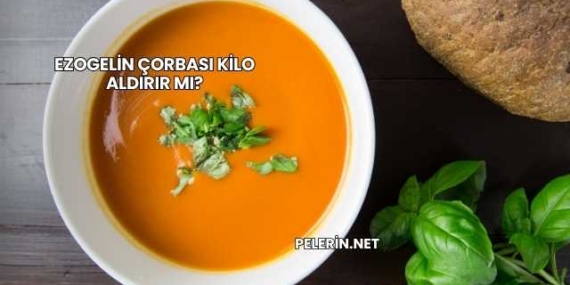 Ezogelin Çorbası Kilo Aldırır mı?