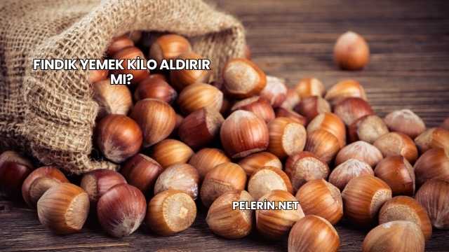 Fındık Yemek Kilo Aldırır mı?