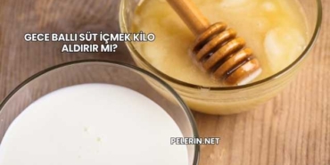 Gece Ballı Süt İçmek Kilo Aldırır mı?