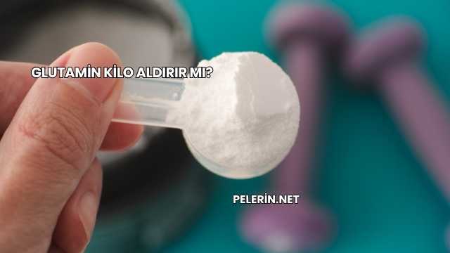 Glutamin Kilo Aldırır mı?