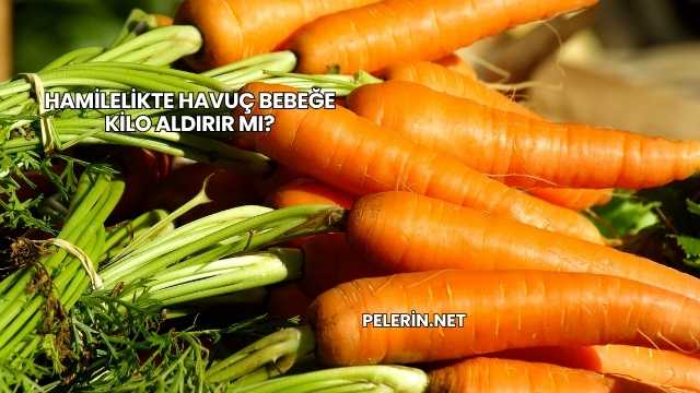 Hamilelikte Havuç Bebeğe Kilo Aldırır mı?