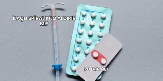 İlaçlı Spiral Kilo Aldırır mı?