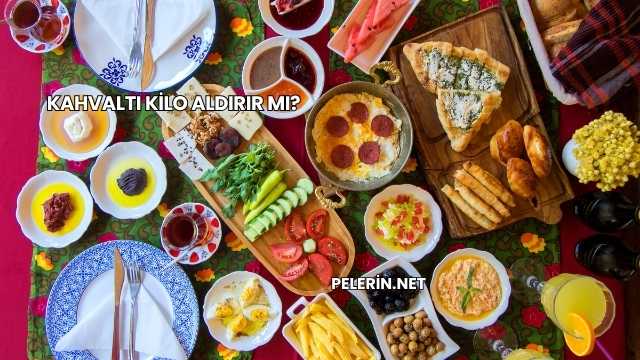 Kahvaltı Kilo Aldırır mı?