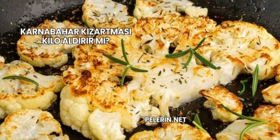 Karnabahar Kızartması Kilo Aldırır mı?