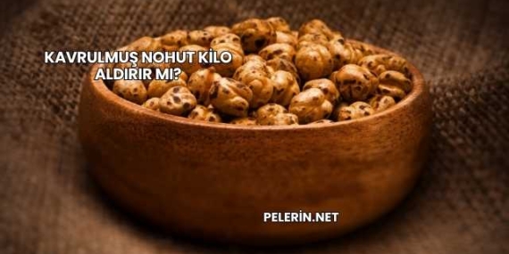 Kavrulmuş Nohut Kilo Aldırır mı?