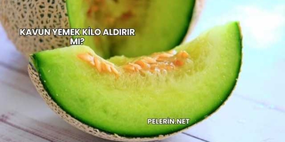 Kavun Yemek Kilo Aldırır mı?