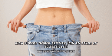 Kısa Sürede Göbek Eritmek İçin En Etkili Ev Egzersizleri