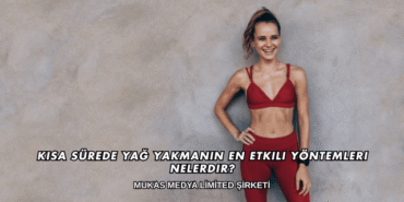 Kısa Sürede Yağ Yakmanın En Etkili Yöntemleri Nelerdir?