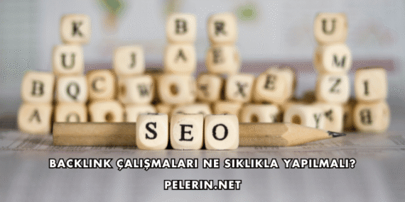 Backlink Çalışmaları Ne Sıklıkla Yapılmalı?