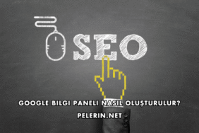 Google Bilgi Paneli Nasıl Oluşturulur?