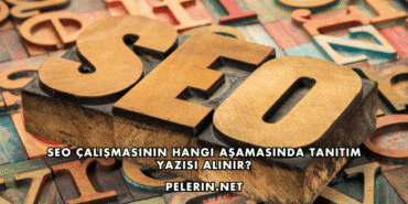 SEO Çalışmasının Hangi Aşamasında Tanıtım Yazısı Alınır?