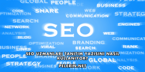 SEO Uzmanları Tanıtım Yazısını Nasıl Kullanıyor?