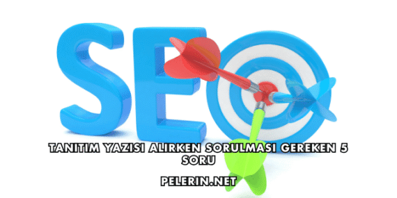 Tanıtım Yazısı Alırken Sorulması Gereken 5 Soru