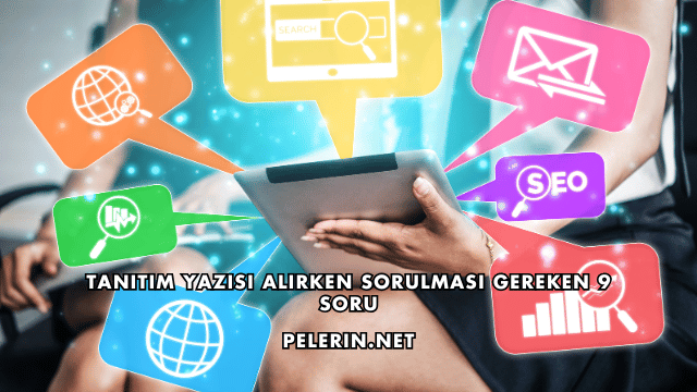 Tanıtım Yazısı Alırken Sorulması Gereken 9 Soru