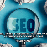 Yerel Haber Sitelerinde Tanıtım Yazısı Yayınlatmak Avantajlı mı?