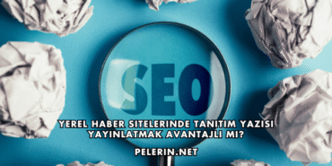 Yerel Haber Sitelerinde Tanıtım Yazısı Yayınlatmak Avantajlı mı?